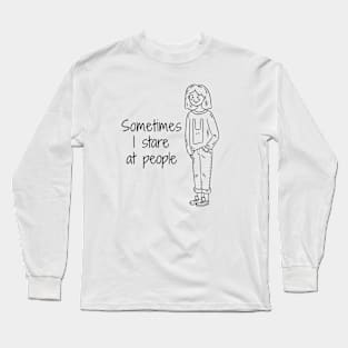 I stare at people Long Sleeve T-Shirt